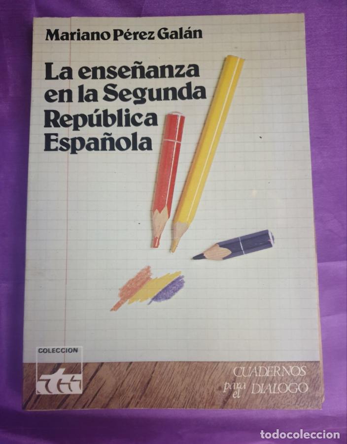 Libros: LA ENSE&Ntilde;ANZA EN LA SEGUNDA REPUBLICA ESPA&Ntilde;OLA - MARIANO PEREZ GALAN