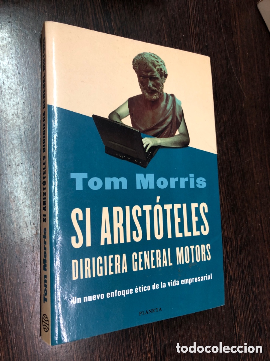 Libros: TOM MORRIS SI ARISTOTELES DIRIGIERA GENERAL MOTORS PLANETA