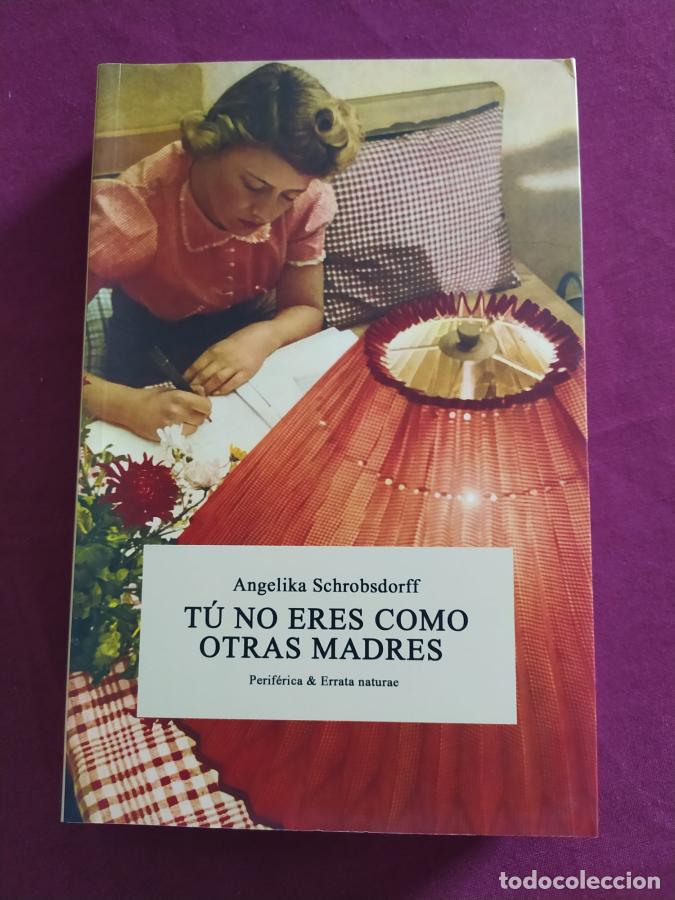 Libri di seconda mano: T&uacute; no eres como otras madres - Schrobsdorff, Angelika