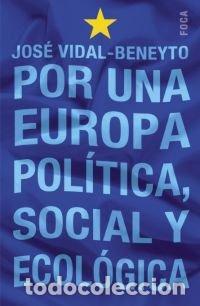 Libros: Por una Europa pol&iacute;tica, social y ecol&oacute;gica. 20 a&ntilde;os y 100 art&iacute;culos. - Vidal-Beneyto, Jos&eacute;