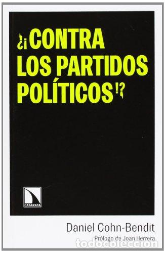 Libros: &iquest;&iexcl; Contra Los Partidos Pol&iacute;ticos !?: Reflexiones De Un Ap&aacute;trida Sin Partido - Daniel Cohn Bendit