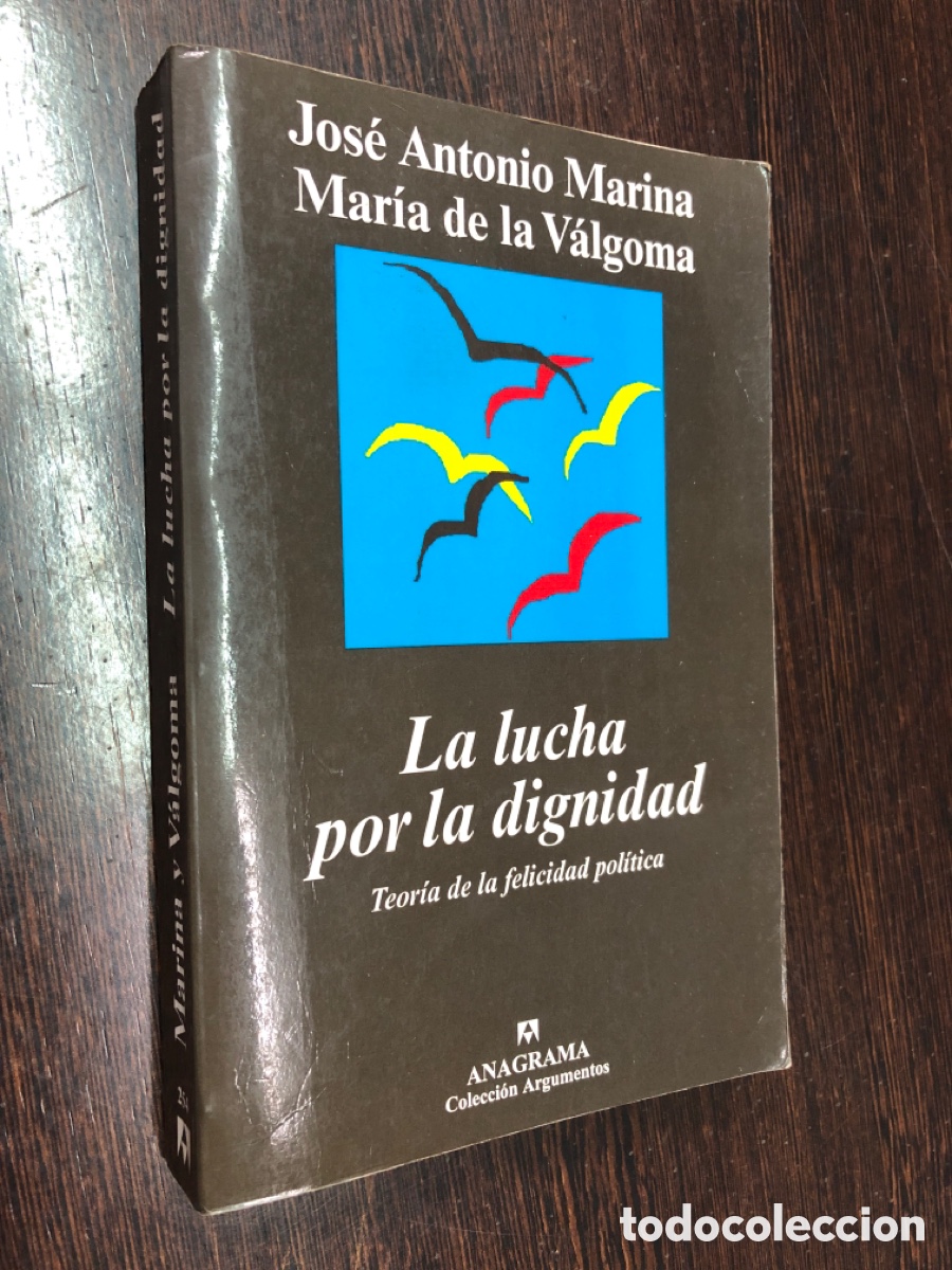 Libros: LA LUCHA POR LA DIGNIDAD TEORIA DE LA FELICIDAD POLITICA JOSE ANTONIO MARINA MARIA DE LA VALGOMA