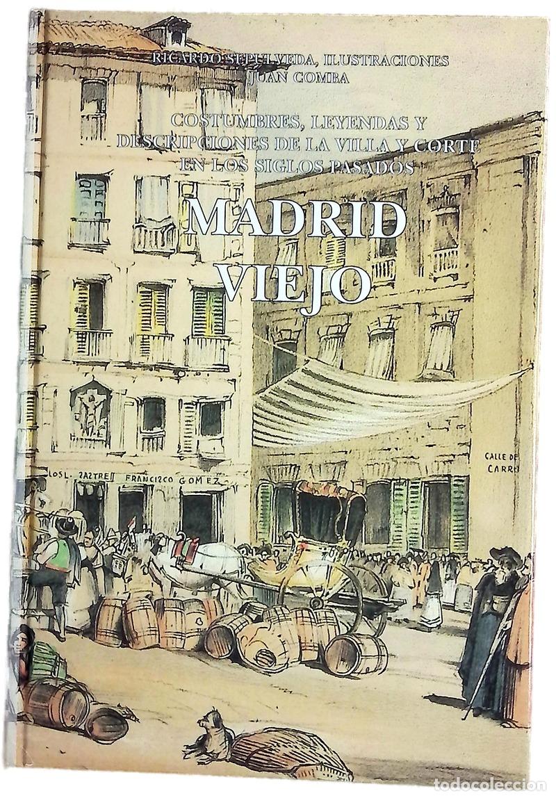 Libros: Madrid viejo cr&oacute;nicas, avisos, costumbres, leyendas y descripciones de la Villa y Corte en los si...