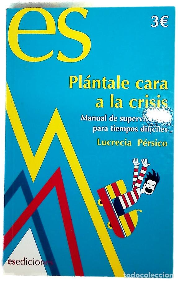 Libros: Pl&aacute;ntale cara a la crisis manual de supervivencia para tiempos dif&iacute;ciles