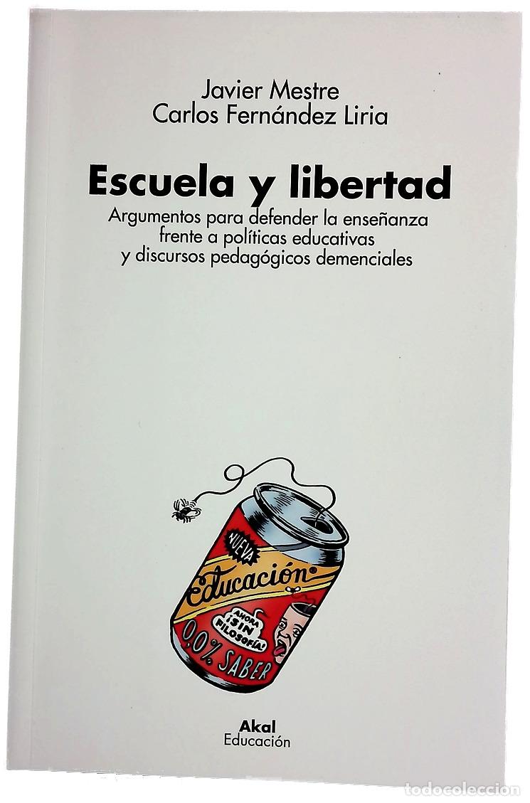 Libros: Escuela y libertad : argumentos para defender la ense&ntilde;anza frente a pol&iacute;ticas educativas y discur...