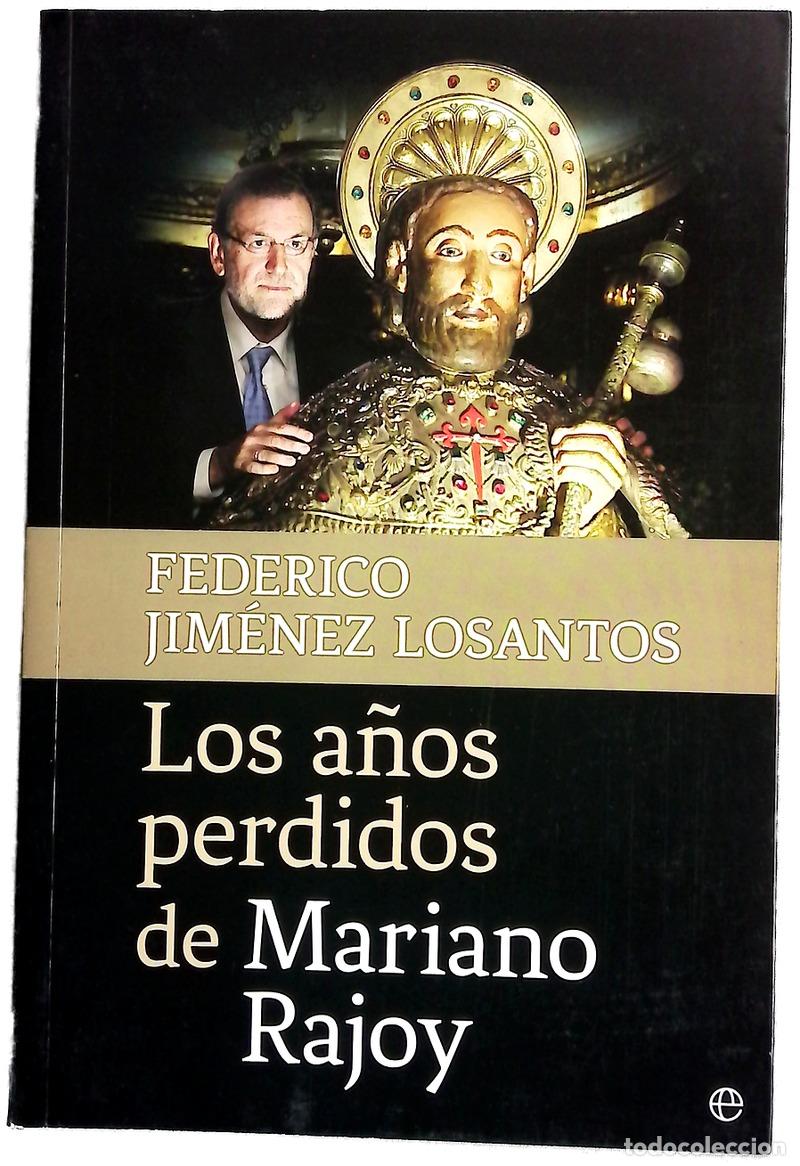 Libros: Los a&ntilde;os perdidos de Mariano Rajoy : Catalu&ntilde;a, justicia, corrupci&oacute;n y otros problemas pendientes ...