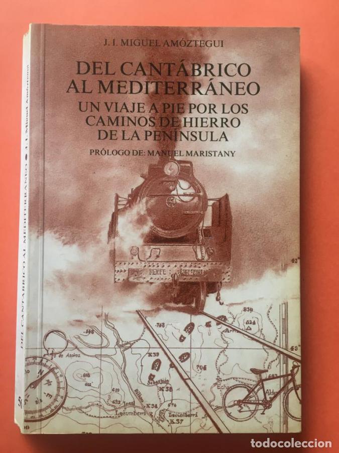 Libros: DEL CANTABRICO AL MEDITERRANEO , un viaje a pie por los caminos de hierro de la pen&iacute;nsula - J.L. Mig