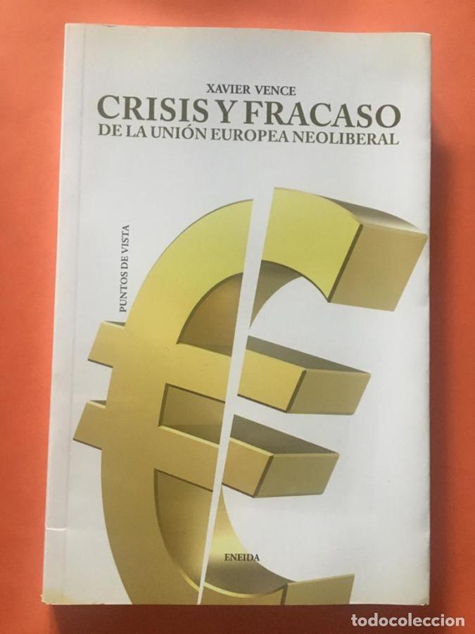 Libri di seconda mano: Crisis y fracaso de la Uni&oacute;n Europea Neoliberal - Xavier Vence