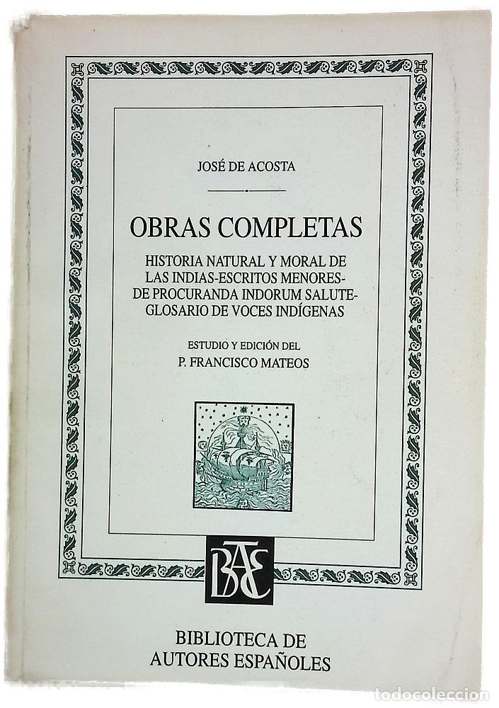 Libros: Obras Completas. Historia natural y moral de la Indias - escritos menores- de procuranda indorum ...