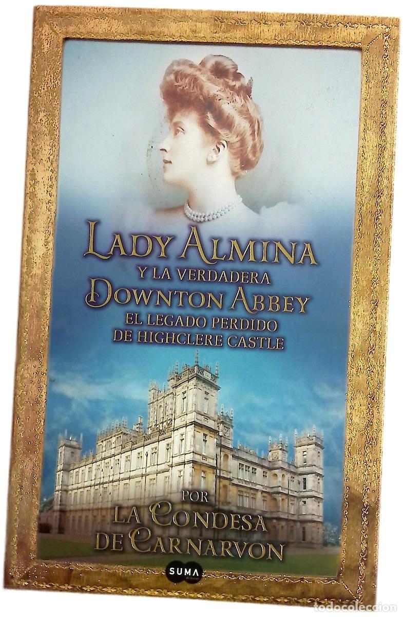 Livres: Lady Almina y la verdadera Downton Abbey : el legado perdido de Highclere Castle