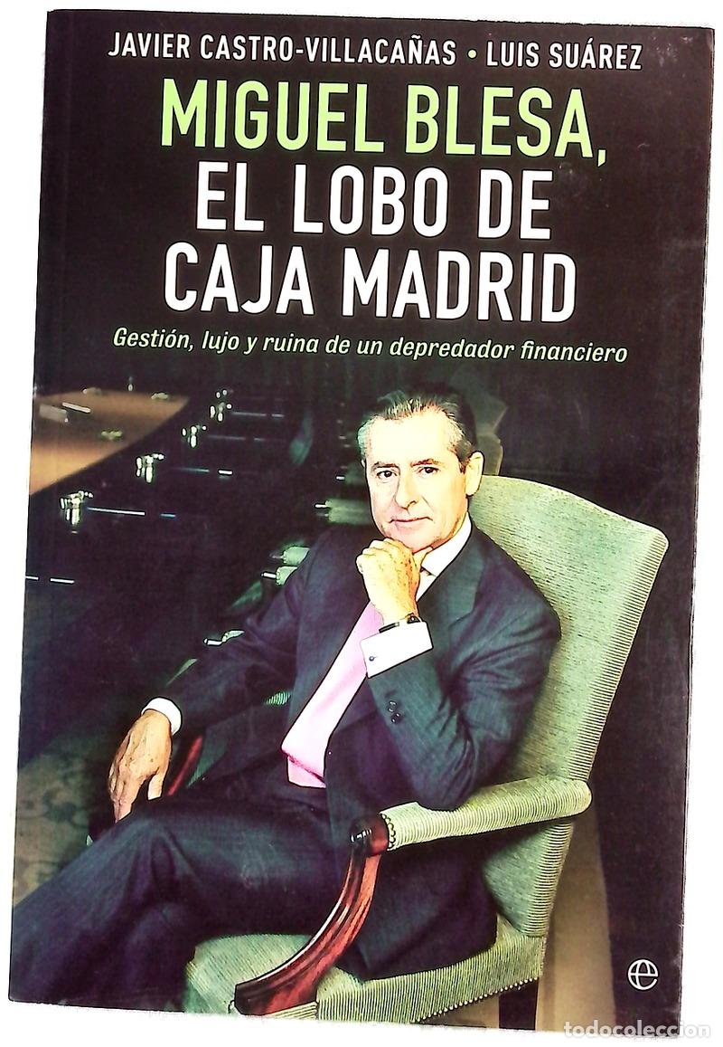 Libros: Miguel Blesa, el lobo de Caja Madrid : gesti&oacute;n, lujo y ruina de un depredador financiero