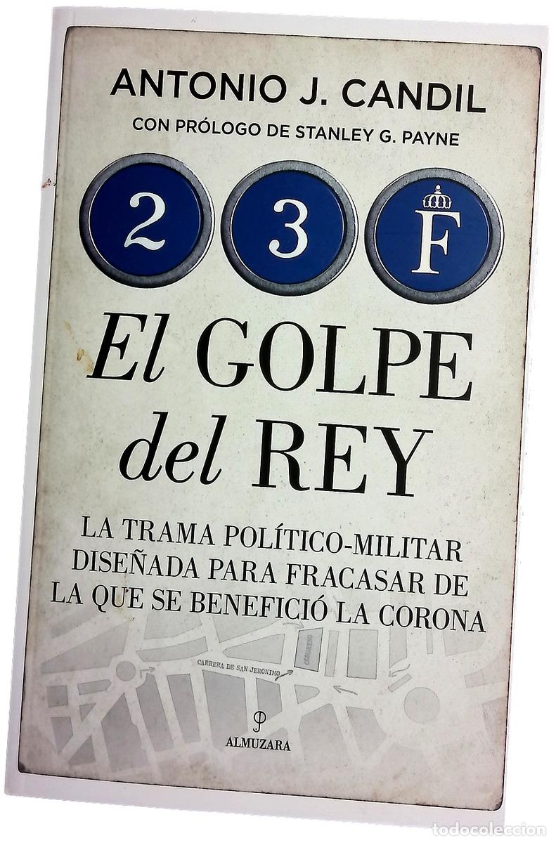 Libros: 23-F, el golpe del rey : la trama pol&iacute;tico-militar para fracasar de la que se benefici&oacute; la Corona