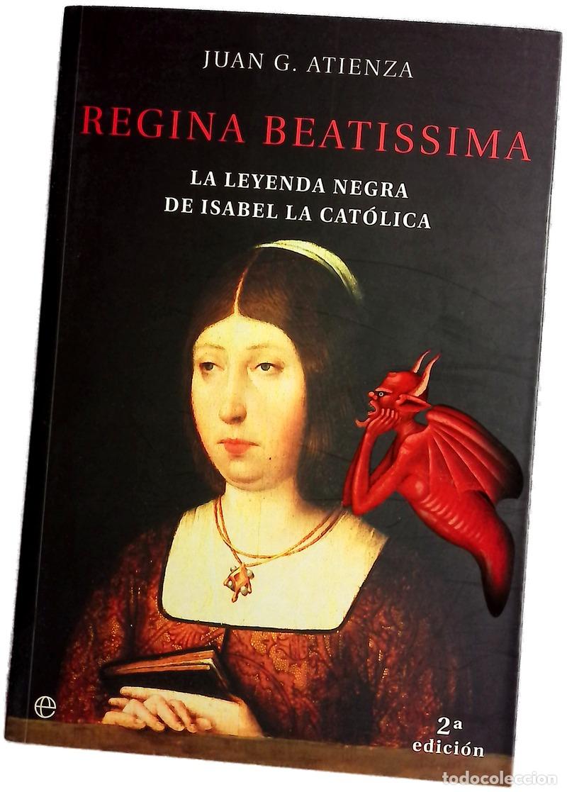 Libros: Regina Beatissima la leyenda negra de Isabel la Cat&oacute;lica