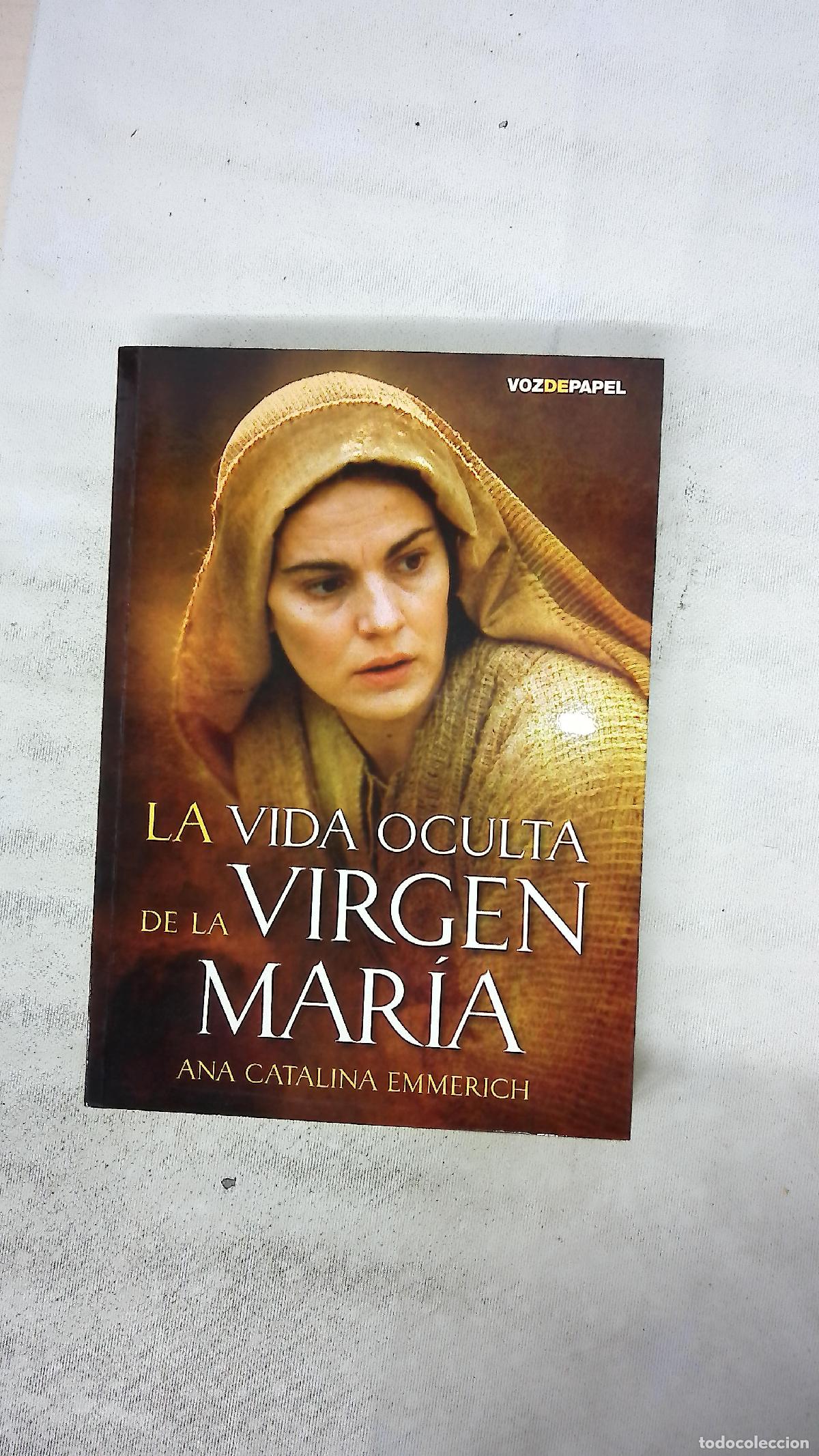 Libros: La vida oculta de la Virgen Mar&iacute;a : la vida de la Sant&iacute;sima Virgen Mar&iacute;a seg&uacute;n las visiones de la...