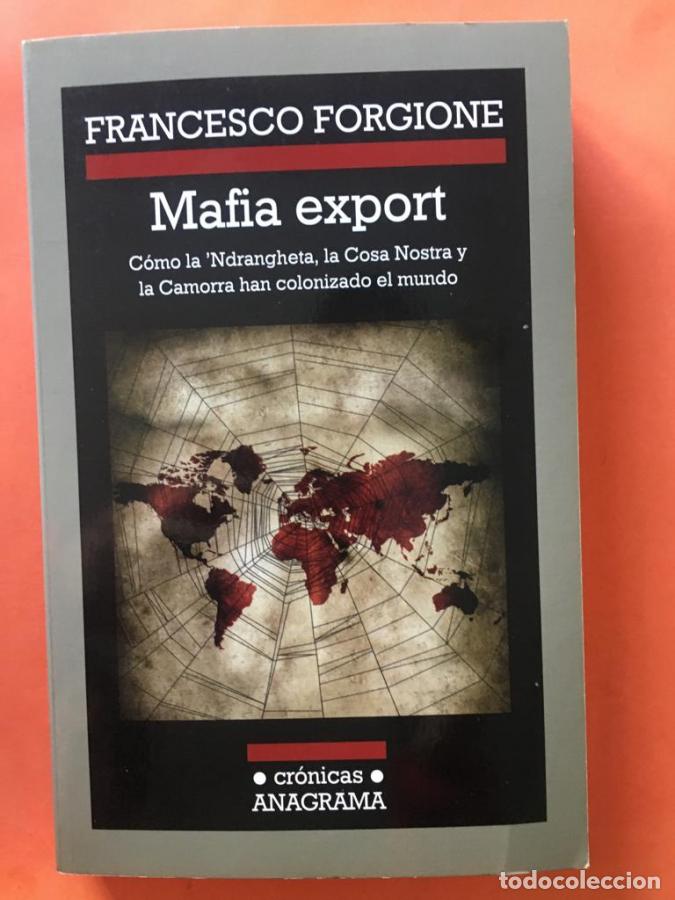Libros: Mafia Export. C&oacute;mo La 'ndrangheta, La Cosa Nostra Y La Camorra han colonizado el mundo - Forgione,