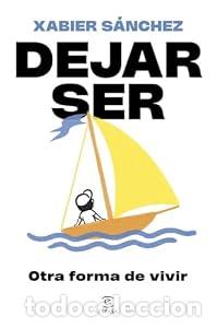 Libros: Dejar ser. Otra forma de vivir - Xabier S&aacute;nchez