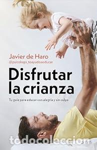 Libros: Disfrutar la crianza. Tu gu&iacute;a para educar con alegr&iacute;a y sin culpa. - Javier de Haro