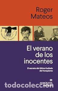 Libros: El verano de los inocentes. El secreto del &uacute;ltimo fusilado del franquismo. - Roger Mateos
