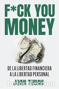 Libros: Fuck you money. De la libertad financiera a la libertad personal. - Joan Tubau