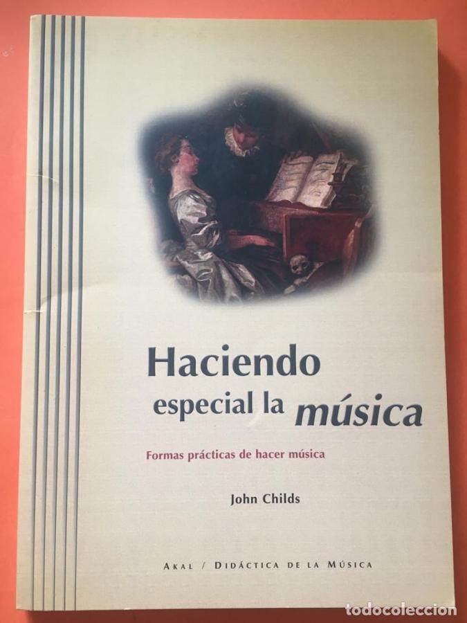 Libros: HACIENDO ESPECIAL LA MUSICA: FORMAS PRACTICAS DE HACER MUSICA - John Childs