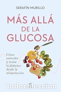 Livres: M&aacute;s all&aacute; de la glucosa. C&oacute;mo entender y tratar la diabetes desde la alimentaci&oacute;n. - Seraf&iacute;n Murillo