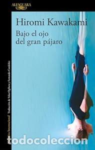Libri di seconda mano: Bajo el ojo del gran p&aacute;jaro. - Hiromi Kawakami