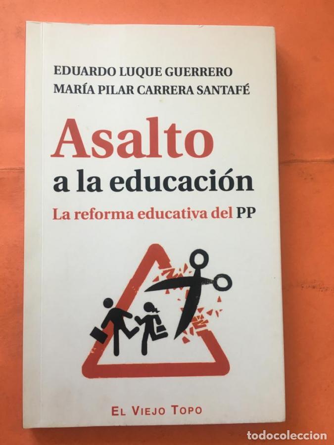 Livres: Asalto a la educaci&oacute;n. La reforma educativa del PP - Luque Guerrero, Eduardo; Carrera Santaf&eacute;, Mar&iacute;a