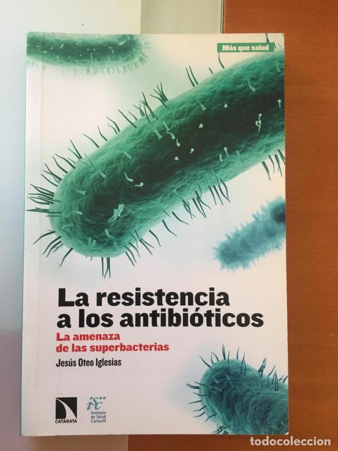 Livres: LA RESISTENCIA A LOS ANTIBI&Oacute;TICOS: La amenaza de las superbacterias - OTEO IGLESIAS, JESUS