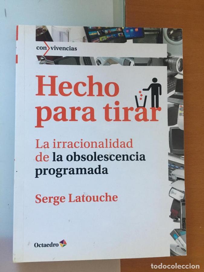 Libros: Hecho para tirar La irracionalidad de la obsolescencia programada - Latouche, Serge