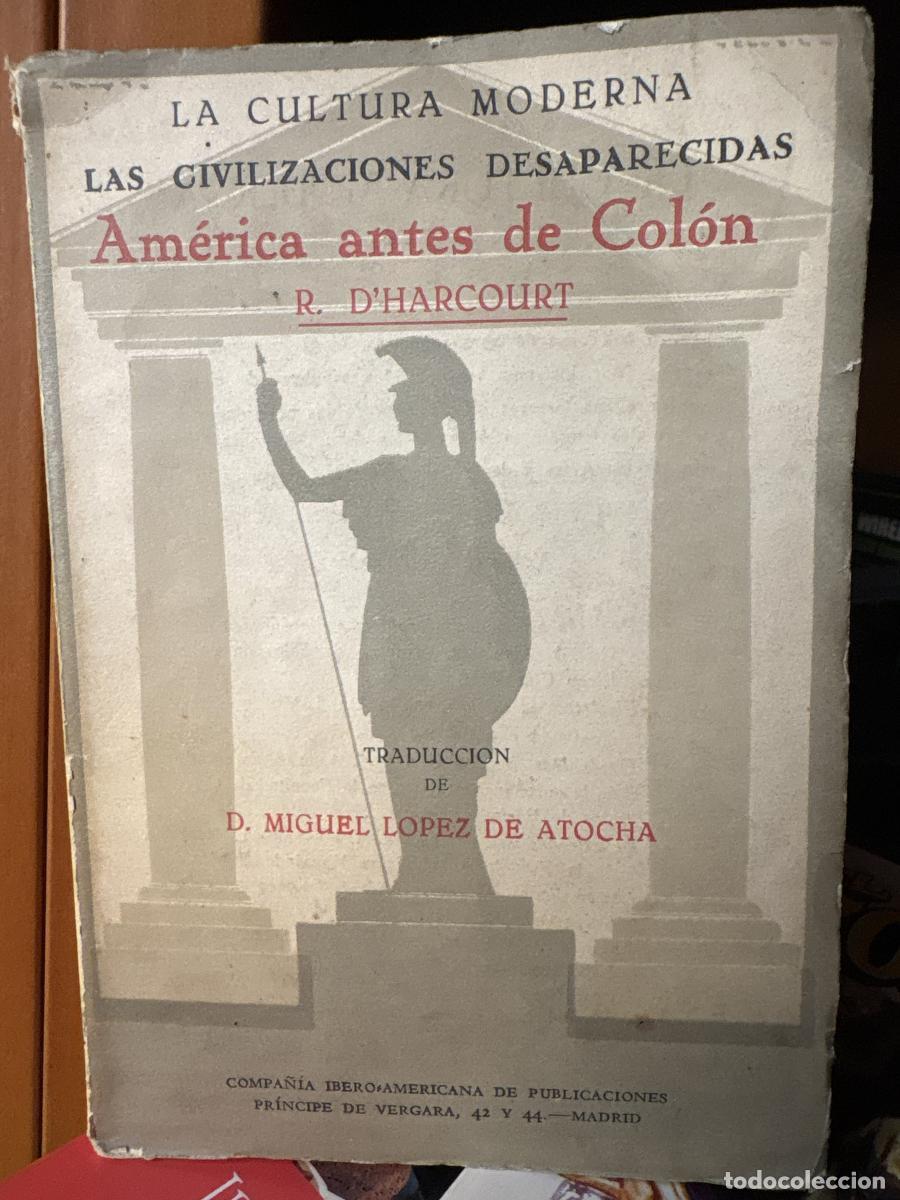 Libros: Am&eacute;rica antes de Col&oacute;n. La cultura moderna. las civilizaciones desaparecidas - Raul D'harcourt. Trad