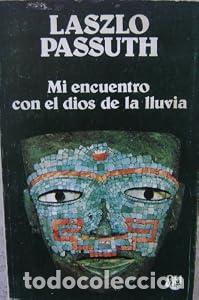 Libros: Mi encuentro con el Dios de la lluvia. - L&aacute;szl&oacute; Passuth. TDK926
