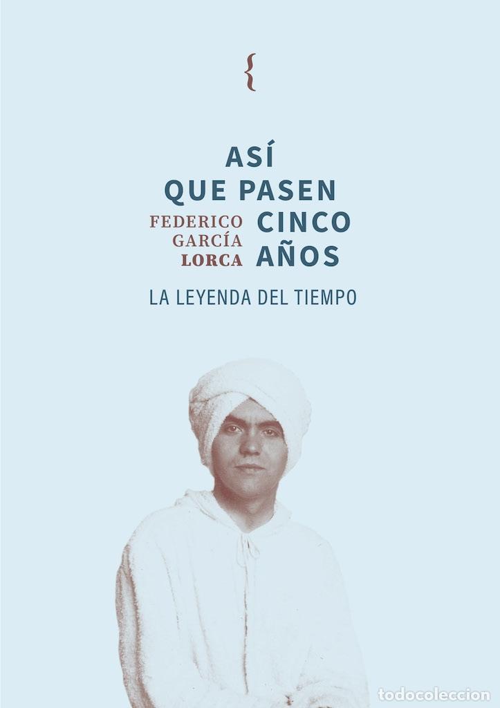Libros: GARC&Iacute;A LORCA, Federico. - As&iacute; que pasen cinco a&ntilde;os. La leyenda del tiempo.