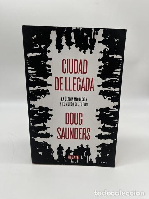 Livros em segunda m&atilde;o: SAUNDERS, Doug. - Ciudad de llegada. La &uacute;ltima migraci&oacute;n y el mundo del futuro.