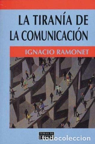 Libros: La tirania de la comunicacion - Ramonet, Ignacio