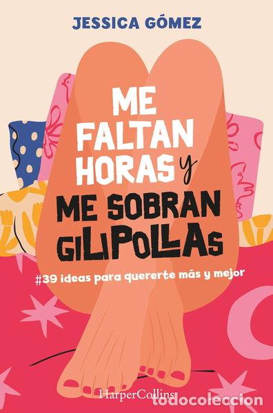 books: Me faltan horas y me sobran gilipollas. #39 ideas para quererte m&aacute;s y mejor.- 9788491399827