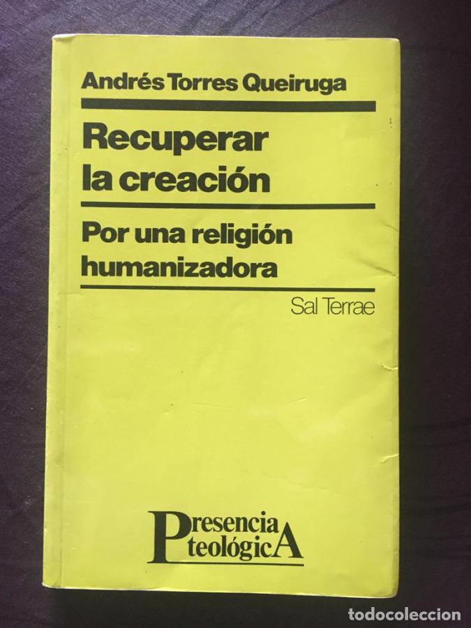 Libros: Recuperar la creaci&oacute;n. Por una religi&oacute;n humanizadora. Traducci&oacute;n Engracia Vidal Est&eacute;vez. - Torres Qu