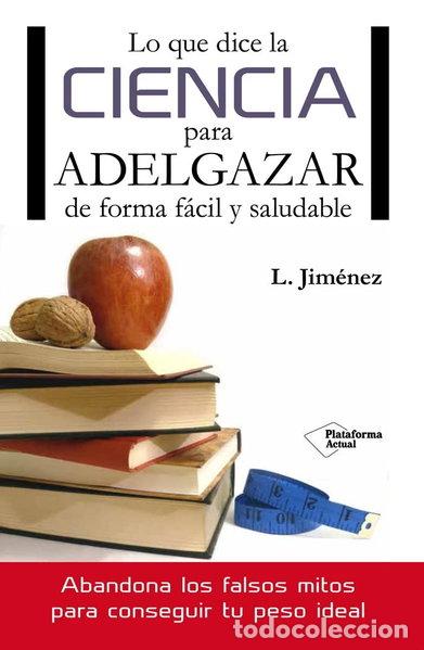 Libros: Lo que dice la ciencia para adelgazar de forma f&aacute;cil y saludable- 9788416096749
