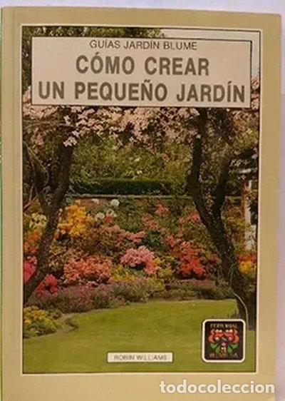 Libros: C&oacute;mo crear un peque&ntilde;o jard&iacute;n- 9788470316142