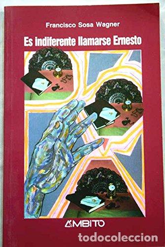 Libros: Es indiferente llamarse Ernesto (Novela) - Francisco Sosa Wagner