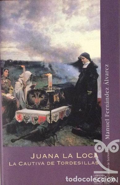 Libri di seconda mano: Juana la Loca, la cautiva de Tordesillas- 9788422689218