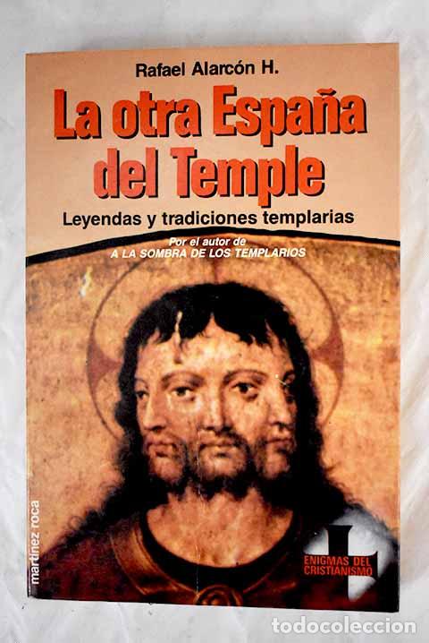 Libros: La otra Espa&ntilde;a del Temple: leyendas y tradiciones templarias.- Alarc&oacute;n H., Rafael