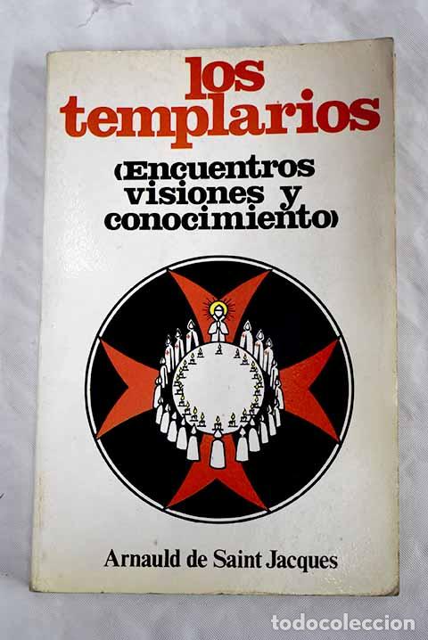 Libros: Los Templarios: encuentros visiones y conocimiento).- Saint-Jacques, Arnauld de