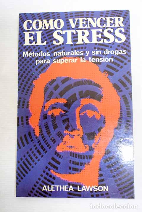 B&uuml;cher: C&oacute;mo vencer el stress: m&eacute;todos naturales y sin drogas para superar la tensi&oacute;n.- Lawson, Alethea