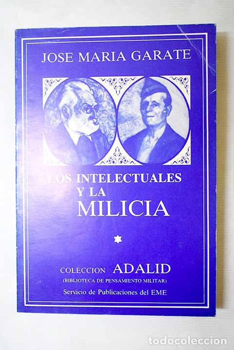 Livres: Los intelectuales y la milicia.- Garate, Jos&eacute; Mar&iacute;a
