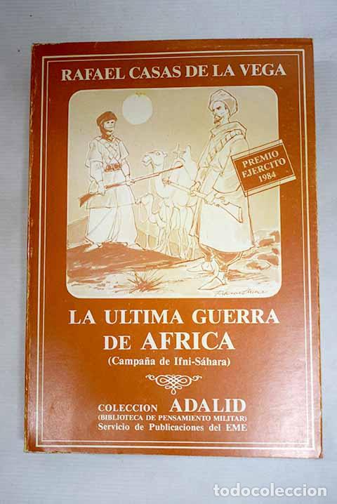 Livres: La &uacute;ltima guerra de &Aacute;frica: (Campa&ntilde;a de Ifni-S&aacute;hara).- Casas de la Vega, Rafael