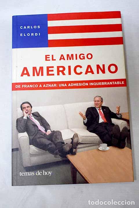 Livres: El amigo americano: de Franco a Aznar, una adhesi&oacute;n inquebrantable.- Elordi, Carlos