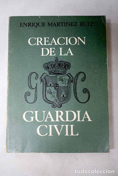Libros: Creaci&oacute;n de la guardia civil.- Mart&iacute;nez Ruiz, Enrique