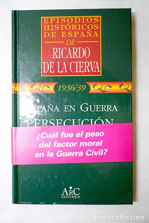 books: Espa&ntilde;a en guerra: persecuci&oacute;n, represi&oacute;n, cruzada.- Cierva, Ricardo de la
