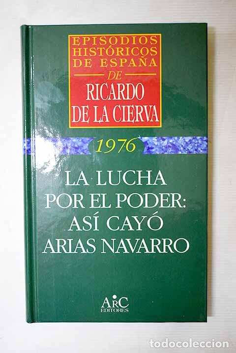 books: La lucha por el poder: as&iacute; cay&oacute; Arias Navarro.- Cierva, Ricardo de la