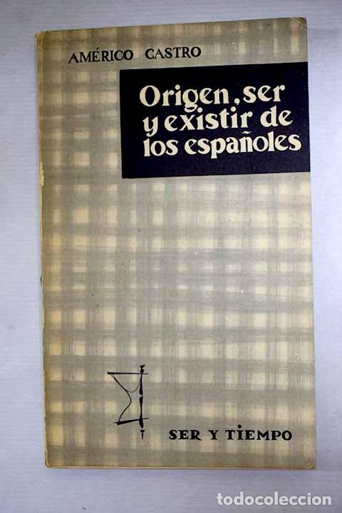 Libros: Origen, ser y existir de los espa&ntilde;oles.- Castro, Am&eacute;rico